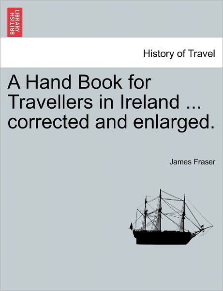 Cover for James Fraser · A Hand Book for Travellers in Ireland ... Corrected and Enlarged. (Paperback Book) (2011)