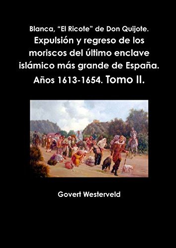 Cover for Govert Westerveld · Blanca, &quot;El Ricote&quot; De Don Quijote. Expulsión Y Regreso De Los Moriscos Del Último Enclave Islámico Más Grande De España. Años 1613-1654. Tomo Ii. (Volume 2) (Spanish Edition) (Pocketbok) [Spanish edition] (2014)