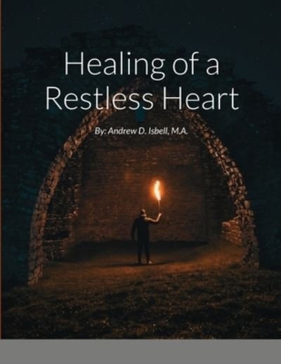 Cover for M a Andrew D Isbell · Healing of a Restless Heart (Paperback Book) (2021)
