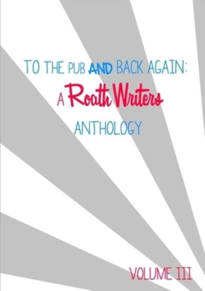 Cover for Roath Writers · To the pub and back again : Volume III (Pocketbok) (2015)