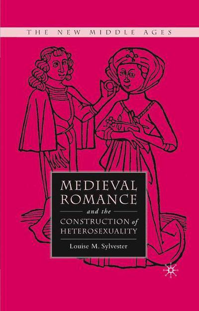 Medieval Romance and the Construction of Heterosexuality - The New Middle Ages - L. Sylvester - Libros - Palgrave Macmillan - 9781349371112 - 8 de noviembre de 2015