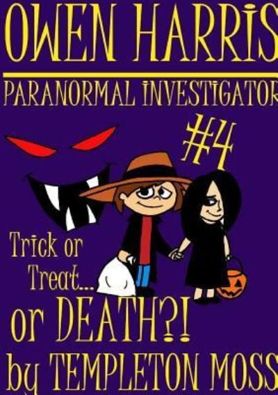Cover for Templeton Moss · Owen Harris: Paranormal Investigator #4, Trick or Treat...or Death?! (Paperback Bog) (2018)