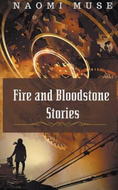 Cover for Naomi Muse · Fire and Bloodstone Stories (Paperback Book) (2019)