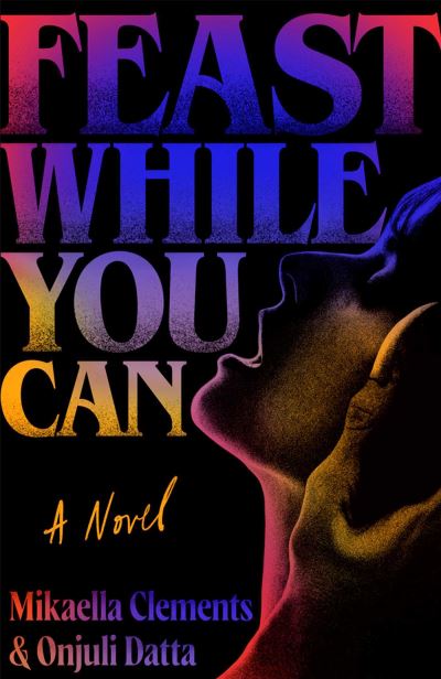 Cover for Mikaella Clements · Feast While You Can: a monstrous-yet-sexy queer horror novel perfect for Halloween (Taschenbuch) (2024)