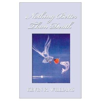Nothing Better Than Death: Insights from 62 Profound Near-death Experiences - Kevin R. Williams - Books - Xlibris - 9781401064112 - October 31, 2002