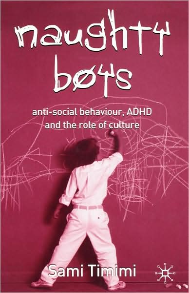 Cover for Sami Timimi · Naughty Boys: Anti-Social Behaviour, ADHD and the Role of Culture (Paperback Book) (2005)