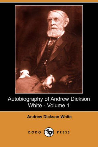 Cover for Andrew Dickson White · Autobiography of Andrew Dickson White - Volume 1 (Dodo Press) (Paperback Book) (2008)