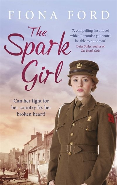 Cover for Fiona Ford · The Spark Girl: A heart-warming tale of wartime adventure, romance and heartbreak. (Paperback Book) (2017)