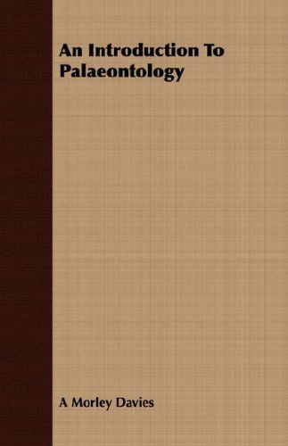 An Introduction to Palaeontology - A Morley Davies - Books - Grigson Press - 9781409729112 - May 16, 2008