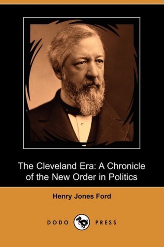 Cover for Henry Jones Ford · The Cleveland Era: a Chronicle of the New Order in Politics (Dodo Press) (Paperback Book) (2008)