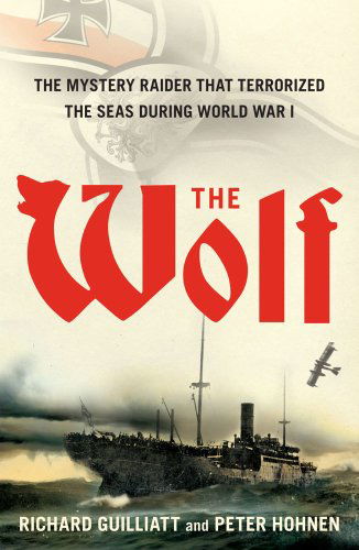 Cover for Richard Guilliatt · The Wolf: The Mystery Raider That Terrorized The Seas During World War I (Taschenbuch) [Reprint edition] (2011)
