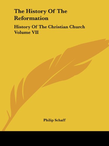 Cover for Philip Schaff · The History of the Reformation: History of the Christian Church Volume Vii (Paperback Book) (2004)