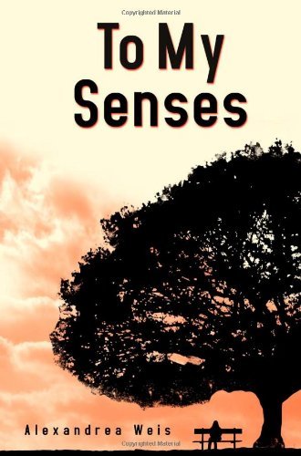 Cover for Alexandrea Weis · To My Senses (Paperback Book) (2007)
