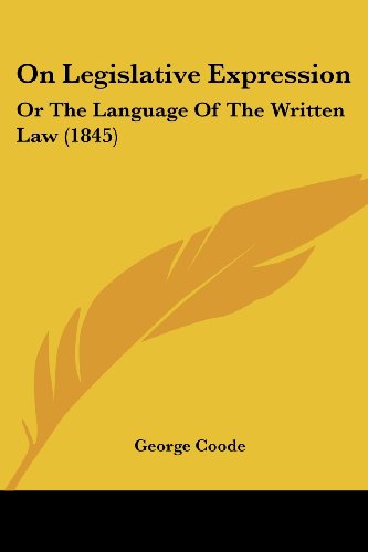 Cover for George Coode · On Legislative Expression: or the Language of the Written Law (1845) (Paperback Book) (2008)