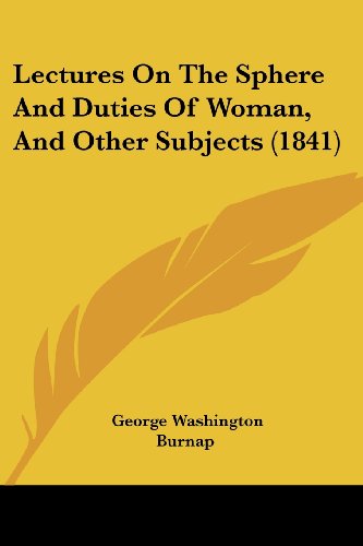 Cover for George Washington Burnap · Lectures on the Sphere and Duties of Woman, and Other Subjects (1841) (Paperback Book) (2008)