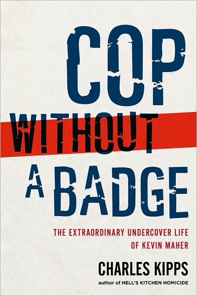 Cop Without a Badge: The Extraordinary Undercover Life of Kevin Maher - Charles Kipps - Bøger - Scribner - 9781439177112 - 4. august 2009
