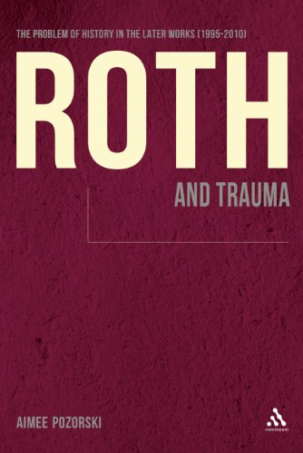 Roth and Trauma: The Problem of History in the Later Works (1995-2010) - Pozorski , Dr. Aimee  (Central Connecticut State University, USA) - Livros - Continuum Publishing Corporation - 9781441185112 - 14 de julho de 2011