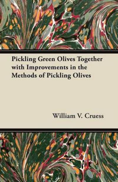 Cover for William V Cruess · Pickling Green Olives Together with Improvements in the Methods of Pickling Olives (Paperback Book) (2012)