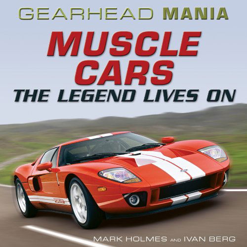 Cover for Mark Holmes · Muscle Cars: the Legend Lives on (Gearhead Mania) (Hardcover Book) (2012)