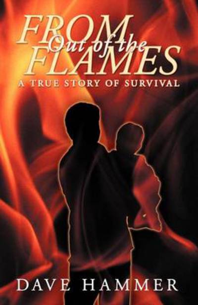 Cover for Dave Hammer · From out of the Flames: a True Story of Survival (Paperback Book) (2012)