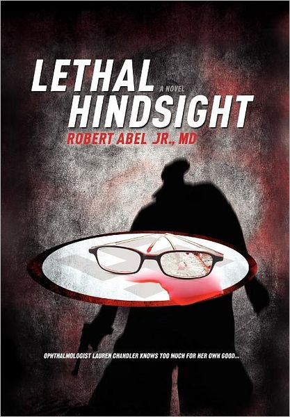 Cover for Abel, Robert, Jr · Lethal Hindsight (Hardcover Book) (2010)