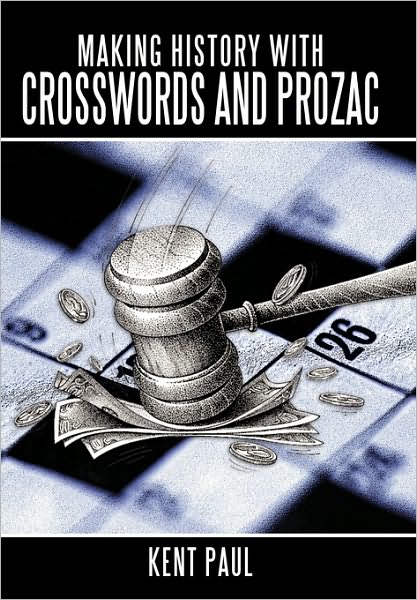 Cover for Kent Paul · Making History with Crosswords and Prozac (Hardcover Book) (2010)