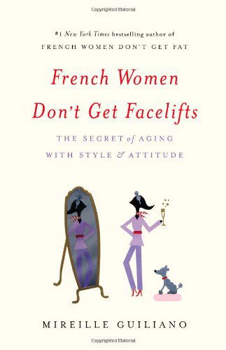 Cover for Mireille Guiliano · French Women Don't Get Facelifts: The Secret of Aging with Style &amp; Attitude (Hardcover Book) (2013)