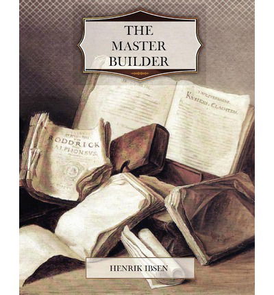 The Master Builder - Henrik Ibsen - Books - CreateSpace Independent Publishing Platf - 9781466203112 - August 25, 2011