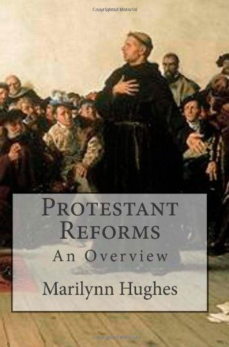 Protestant Reforms: an Overview - Marilynn Hughes - Books - CreateSpace Independent Publishing Platf - 9781466245112 - August 18, 2011