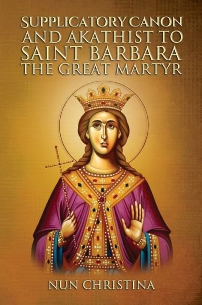 Cover for Nun Christina · Supplicatory Canon and Akathist to Saint Barbara the Great Martyr (Book) (2022)
