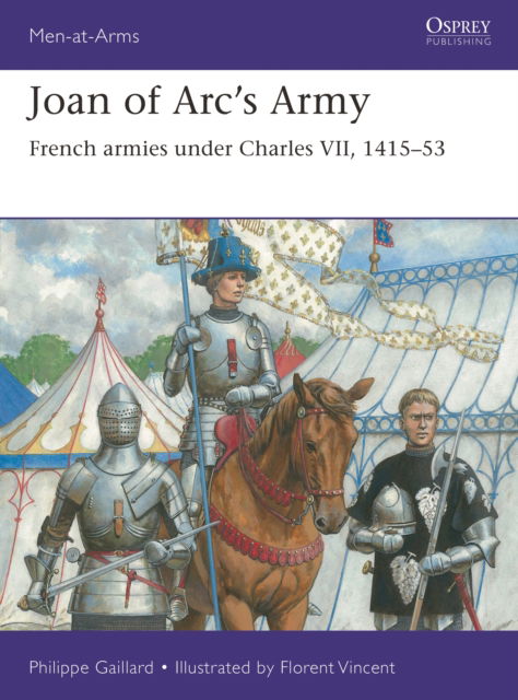 Philippe Gaillard · Joan of Arc’s Army: French armies under Charles VII, 1415–53 - Men-at-Arms (Paperback Book) (2024)