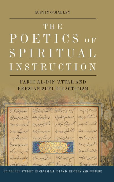 Cover for Austin O'Malley · The Poetics of Spiritual Instruction: Farid Al-Din ?Attar and Persian Sufi Didacticism - Edinburgh Studies in Classical Islamic History and Culture (Gebundenes Buch) (2023)