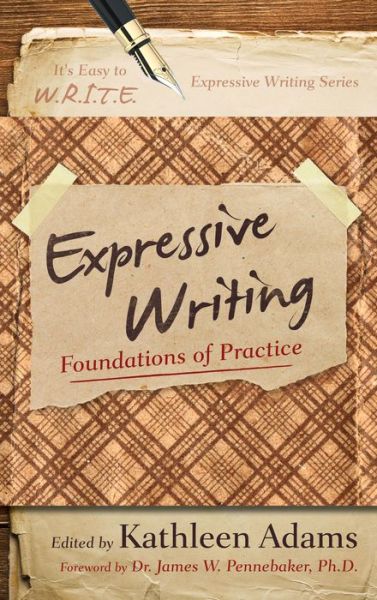 Cover for Kathleen Adams · Expressive Writing: Foundations of Practice - It's Easy to W.R.I.T.E. Expressive Writing (Hardcover Book) (2013)