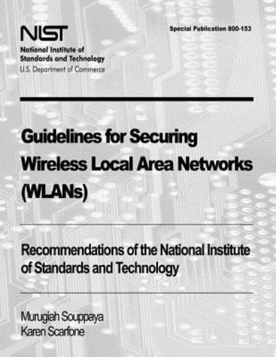 Cover for Murugiah Souppaya · Guidelines for Securing Wireless Local Area Networks (Wlans): Recommendations of the National Institute of Standards and Technology (Special Publicati (Paperback Book) (2012)