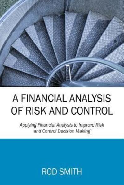 Cover for Rod Smith · A Financial Analysis of Risk and Control: Applying Financial Analysis to Improve Risk and Control Decision Making (Paperback Bog) (2017)