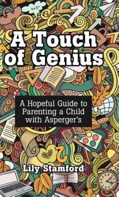 Cover for Lily Stamford · A Touch of Genius: A Hopeful Guide to Parenting a Child with Asperger's (Hardcover Book) (2019)