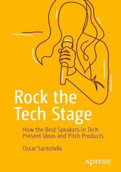 Cover for Oscar Santolalla · Rock the Tech Stage: How the Best Speakers in Tech Present Ideas and Pitch Products (Paperback Book) [1st edition] (2020)
