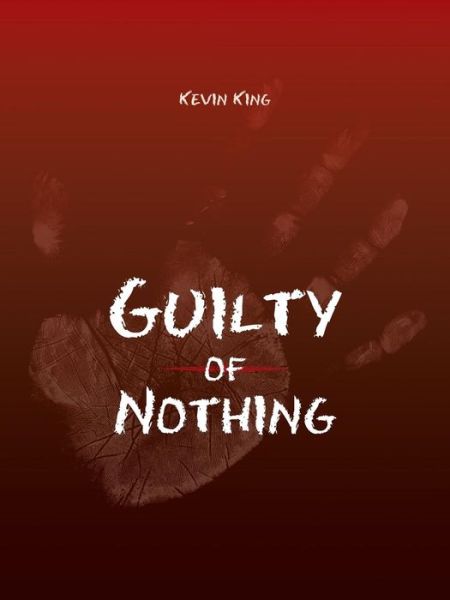 Cover for Kevin King · Guilty of Nothing (Paperback Book) (2014)