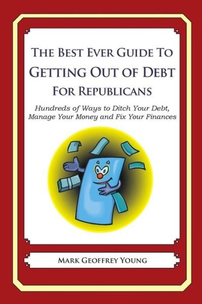 Cover for Mark Geoffrey Young · The Best Ever Guide to Getting out of Debt for Republicans: Hundreds of Ways to Ditch Your Debt, Manage Your Money and Fix Your Finances (Paperback Bog) (2013)