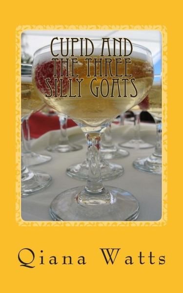 Cover for Qiana Watts · Cupid and the Three Silly Goats: Book Twelve: a Cupid Sonya Love Amoretti Novel (Paperback Bog) (2014)