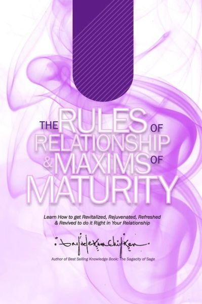 Cover for Anyaele Sam Chiyson · The Rules of Relationship &amp; Maxims of Maturity: Learn How to Get Revitalized, Rejuvenated, Refreshed &amp; Revived to Do It Right in Your Relationship (Paperback Book) (2014)