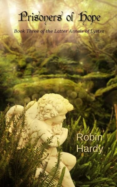 Prisoners of Hope: Book Three of the Latter Annals of Lystra - Robin Hardy - Bøger - Createspace - 9781497360112 - 19. marts 2014