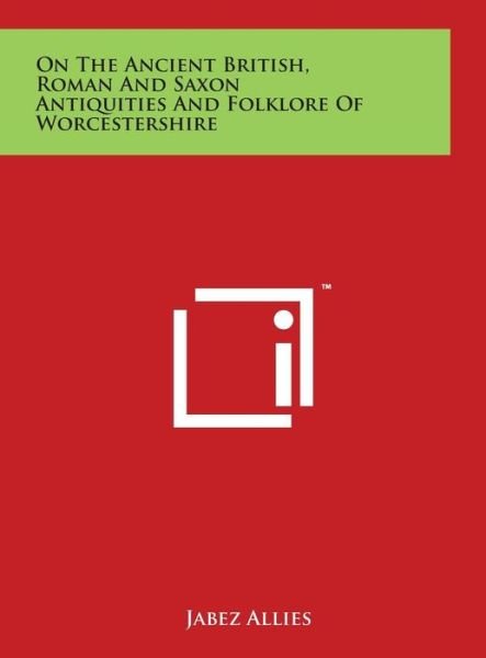Cover for Jabez Allies · On the Ancient British, Roman and Saxon Antiquities and Folklore of Worcestershire (Gebundenes Buch) (2014)