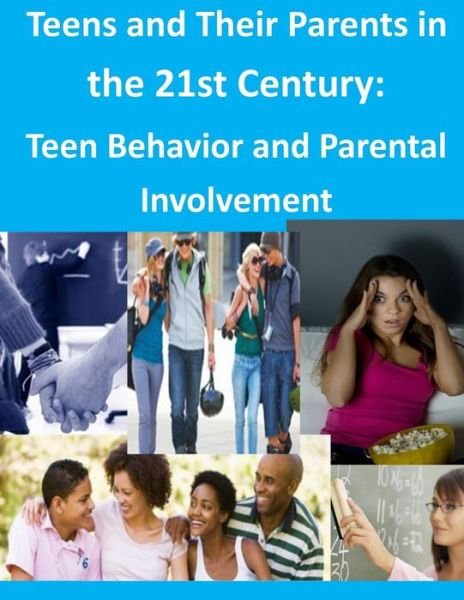 Cover for Council of Economic Advisers · Teens and Their Parents in the 21st Century: Teen Behavior and Parental Involvement (Paperback Book) (2014)