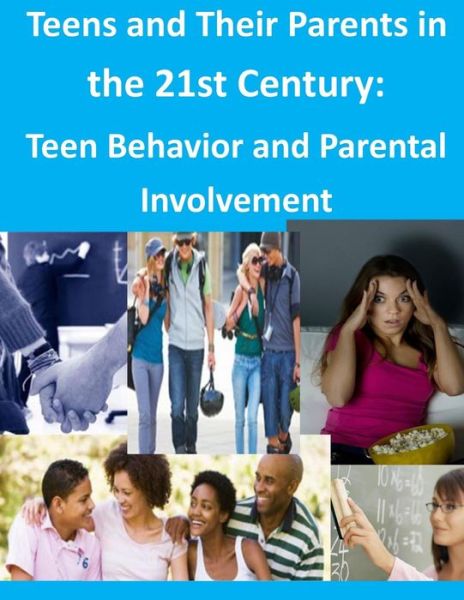 Teens and Their Parents in the 21st Century: Teen Behavior and Parental Involvement - Council of Economic Advisers - Books - CreateSpace Independent Publishing Platf - 9781499621112 - May 21, 2014