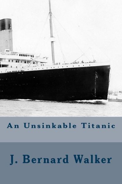 Cover for J Bernard Walker · An Unsinkable Titanic (Paperback Book) (2014)