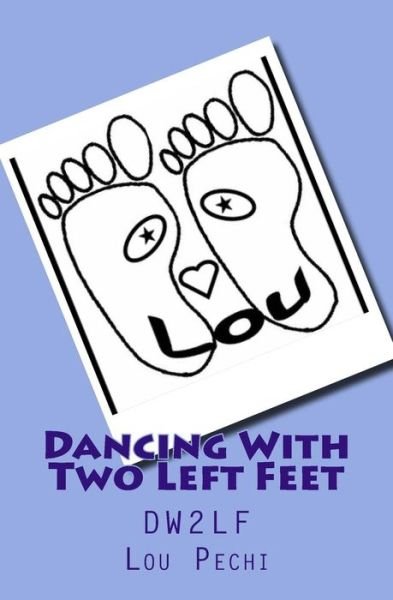 Cover for Lou Pechi · Dancing with Two Left Feet: Dw2lf (Paperback Bog) (2014)