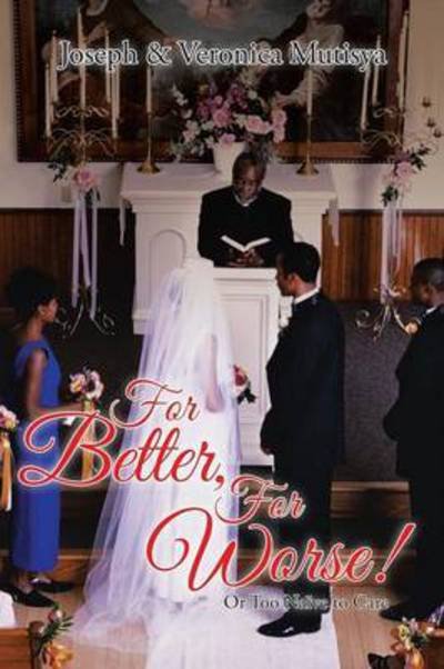 Cover for Mutisya, Joseph &amp; Veronica · For Better, for Worse!: or Too Naive to Care (Paperback Bog) (2015)