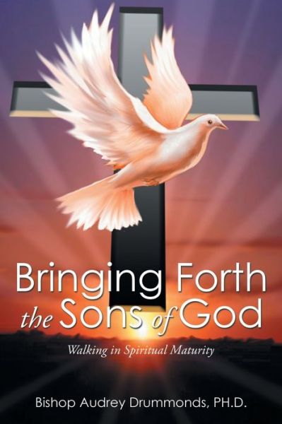 Cover for Audrey Drummonds Ph D · Bringing Forth the Sons of God (Paperback Book) (2015)