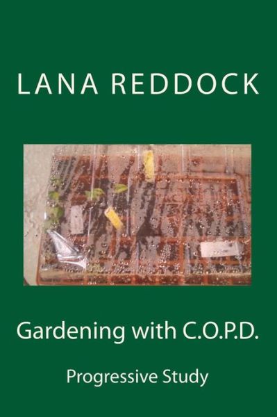 Cover for Lana T Reddock M Ed · Gardening with C.o.p.d.: Progressive Study (Paperback Book) (2015)